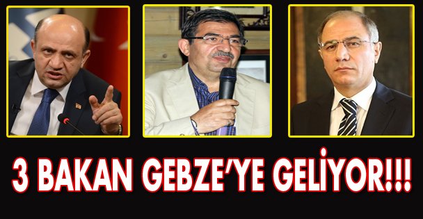 3 Bakan Gebze'ye geliyor!