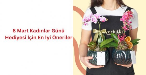 8 Mart Kadınlar Günü Hediyesi İçin En İyi Öneriler