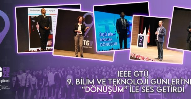 9.Bilim ve Teknoloji Günleri'nde 'DÖNÜŞÜM” konuşuldu!