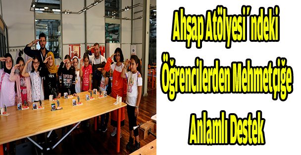 Ahşap Atölyesi'ndeki öğrencilerden Mehmetçiğe anlamlı destek