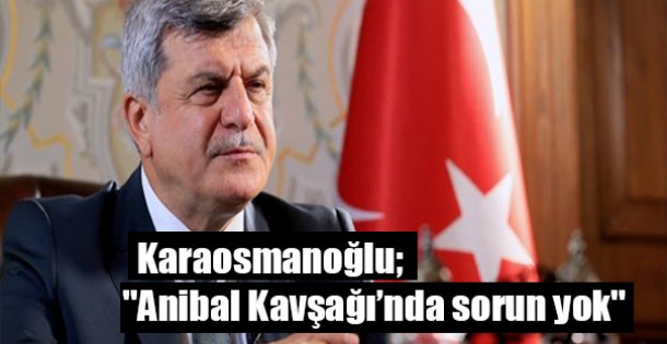 ''Anibal Kavşağı'nda sorun yok''