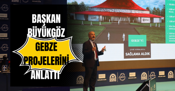 Başkan Büyükgöz Gebze projelerini anlattı