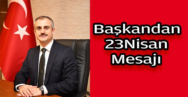 Başkan Çiftçi 'den 23 Nisan mesajı