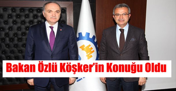 Başkan Köşker Bakan Özlü'yü ağırladı