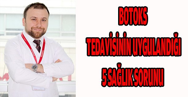 BOTOKS TEDAVİSİNİN UYGULANDIĞI 5 SAĞLIK SORUNU