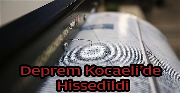 Deprem Kocaeli'de hissedildi