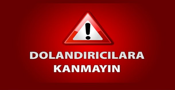 DOLANDIRICILARA DİKKAT!