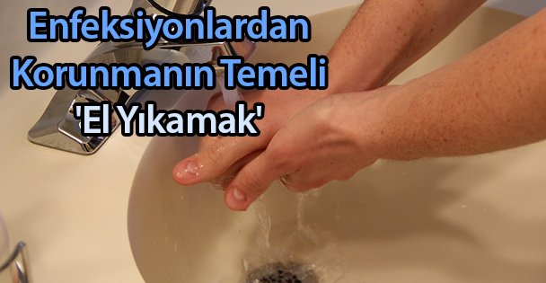 Enfeksiyonlardan Korunmanın Temeli 'El Yıkamak'