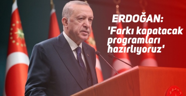 Erdoğan'dan asgari ücret mesajı: 'Farkı kapatacak programları hazırlıyoruz'