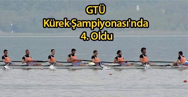 GTÜ Kürek Şampiyonası'nda 4. Oldu