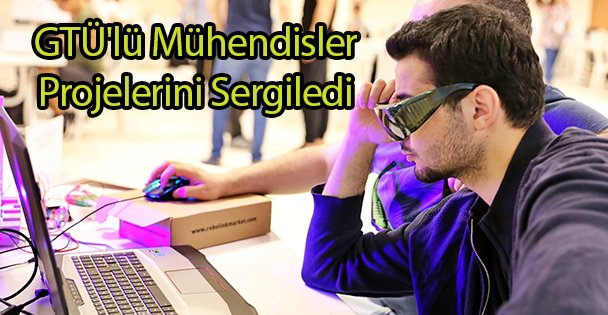 GTÜ'lü Mühendisler Projelerini Sergiledi