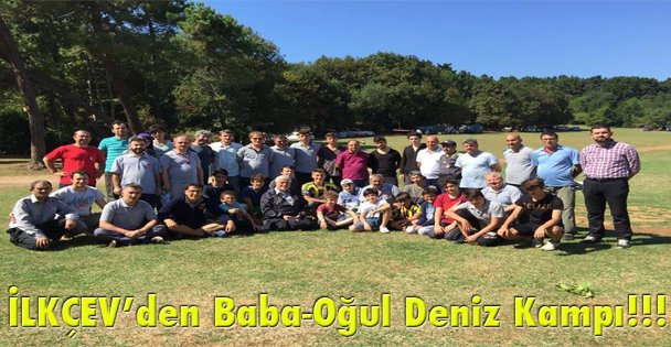 İLKÇEV'den Baba-Oğul Deniz Kampı!!!