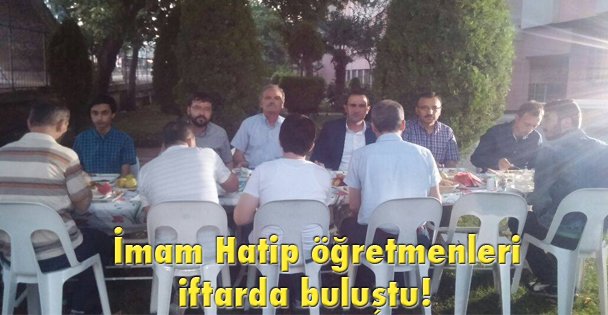 İmam Hatip öğretmenleri iftarda buluştu!