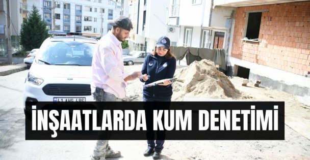 İnşaatlarda kum denetimi