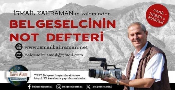 İSMAİL KAHRAMAN BELGESELCİNİN NOT DEFTERİNDE  YAZDI