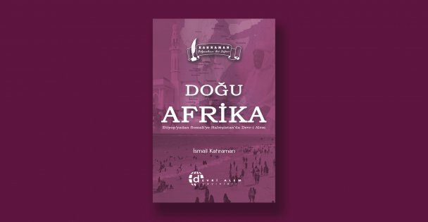 İsmail Kahraman'ın 'Doğu Afrika'da Devrialem' kitabı Yayınlandı!