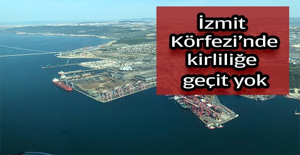 İzmit Körfezi'nde kirliliğe geçit yok