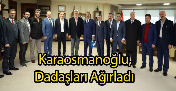 Karaosmanoğlu, Dadaşları Ağırladı