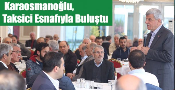 Karaosmanoğlu, Taksici esnafıyla buluştu