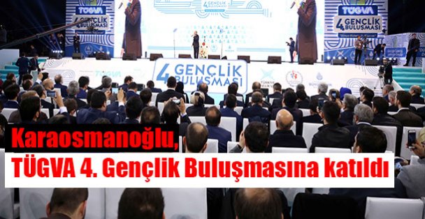 Karaosmanoğlu,  TÜGVA 4. Gençlik Buluşmasına katıldı