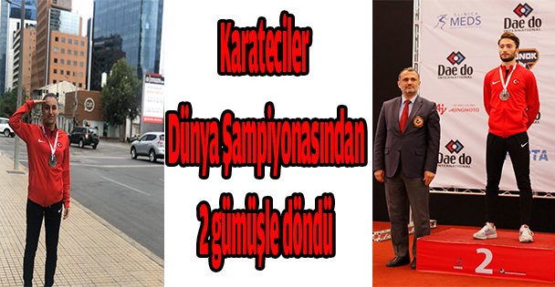 Karateciler dünya şampiyonasından 2 gümüşle döndü