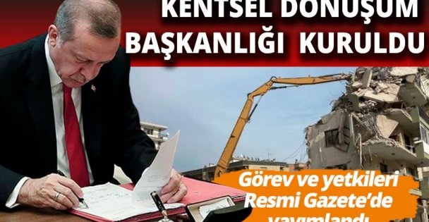 Kentsel Dönüşüm Başkanlığı kuruldu!