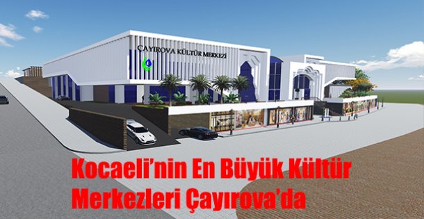 Kocaeli'nin En Büyük Kültür Merkezleri Çayırova'da