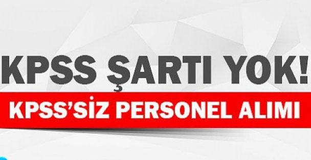 KPSS Şartsız En Az İlköğretim Mezunu Daimi Personel Alımları Yapılıyor