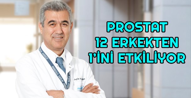 Prostat kanseri her 12 erkekten 1'ini etkiliyor