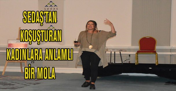 SEDAŞ'TAN KOŞUŞTURAN KADINLARA ANLAMLI BİR MOLA