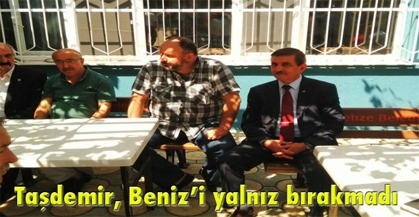 Taşdemir, Beniz'i yalnız bırakmadı