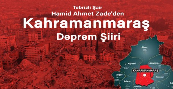 Tebrizli Şair Hamid Ahmet Zade'den Kahramanmaraş Depremine