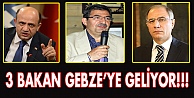 3 Bakan Gebze'ye geliyor!