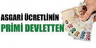 ASGARİ ÜCRETLİNİN PRİMİ DEVLETTEN