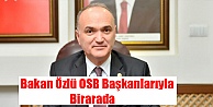 Bakan Özlü OSB başkanlarıyla bir araya geldi