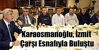 Başkan Karaosmanoğlu, İzmit Çarşı esnafıyla buluştu