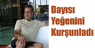 Dayısı Yeğenini Kurşunladı