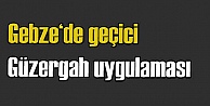 Gebze ilçesinde geçici güzergah uygulaması