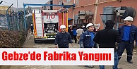 Gebze'de Fabrika Yangını !