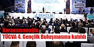 Karaosmanoğlu,  TÜGVA 4. Gençlik Buluşmasına katıldı