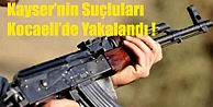 Kayserinin Suçluları Kocaeli'de Yakalandı