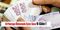 O Parayı Ödemek İçin Son 9 Gün