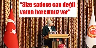 'Size sadece can değil vatan borcumuz var”