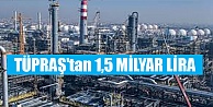 TÜPRAŞ'tan 1,5 MİLYAR LİRA