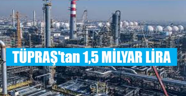 TÜPRAŞ'tan 1,5 MİLYAR LİRA