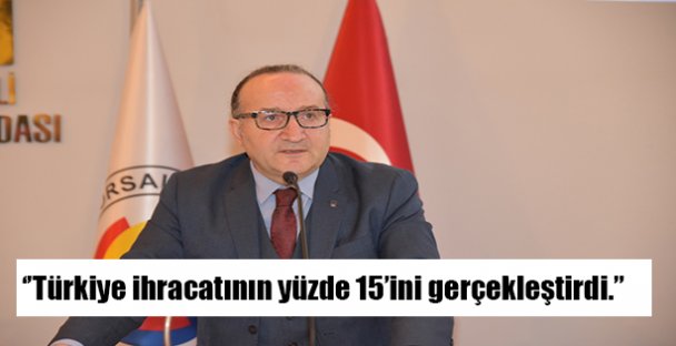 ''Türkiye ihracatının yüzde 15'ini gerçekleştirdi.”