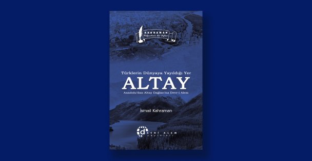 Türklerin Dünyaya Yayıldığı Yer Altay kitabı Devri Alem Yayınları'ndan çıktı!